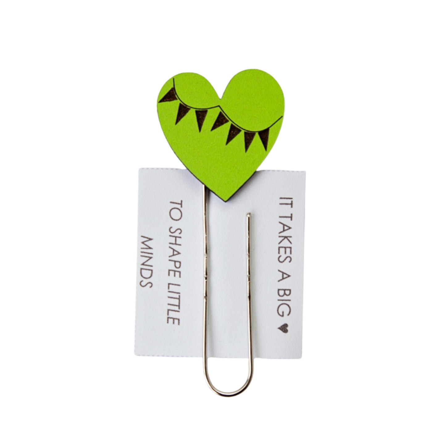 'It Takes a Big Heart to Shape Little Minds' Bookmark