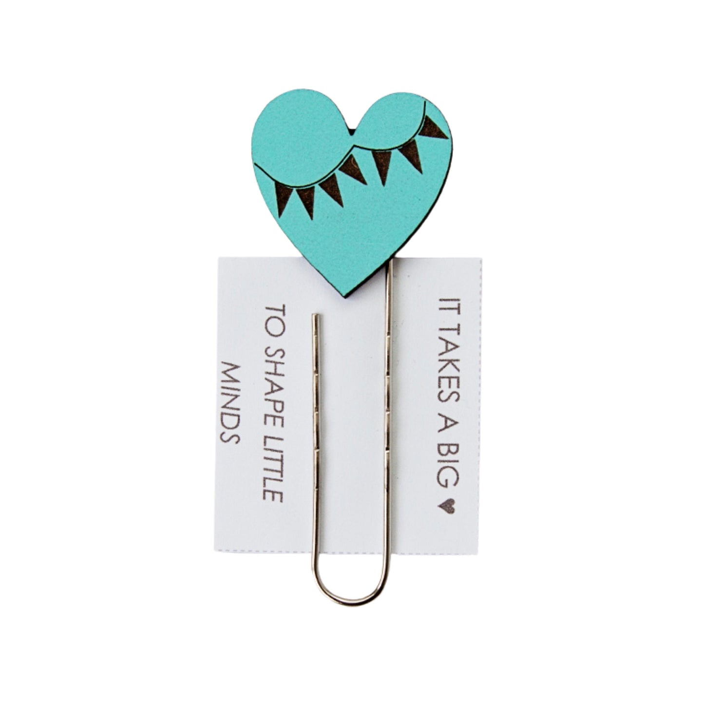 'It Takes a Big Heart to Shape Little Minds' Bookmark