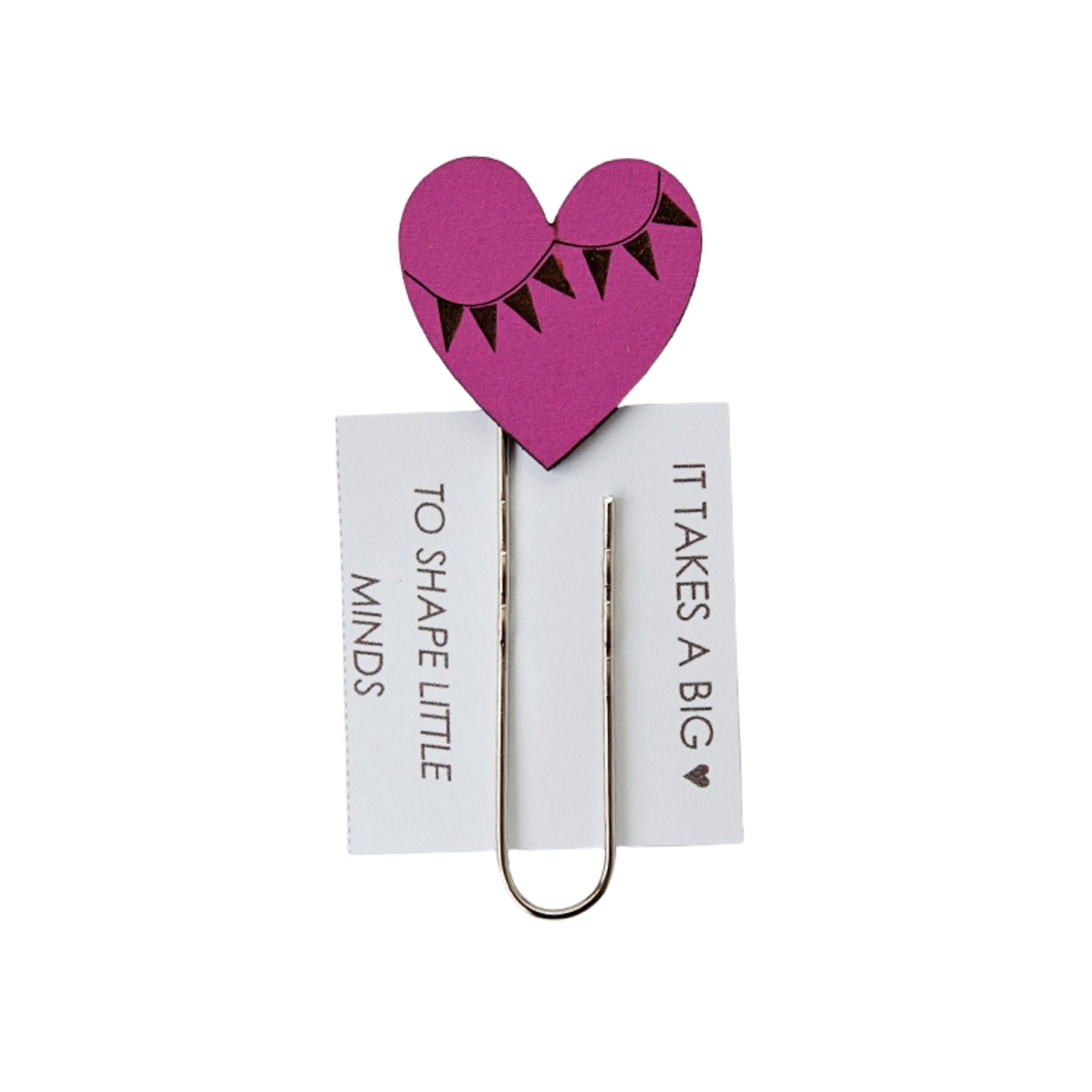 'It Takes a Big Heart to Shape Little Minds' Bookmark
