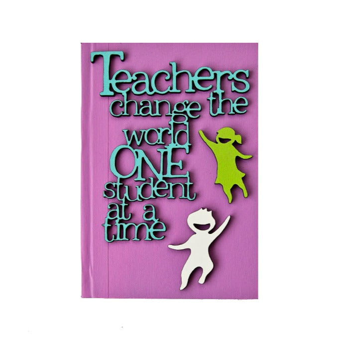 Teachers Change the World! Notebook - Various Colours